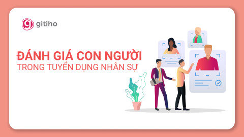 Đánh giá con người trong tuyển dụng nhân sự