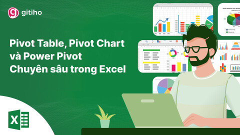 Pivot Table, Pivot Chart và Power Pivot chuyên sâu trong Excel - Ứng dụng làm Dashboard, tạo Mô hình, Phân tích dữ liệu