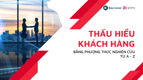 Thấu hiểu khách hàng bằng phương thức nghiên cứu từ A-Z