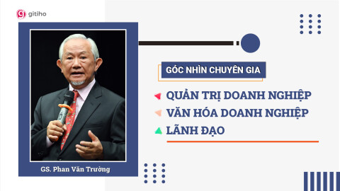 [Expert Insight] Quản trị doanh nghiệp, Văn hóa doanh nghiệp và Lãnh đạo - GS Phan Văn Trường