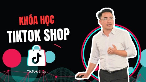 Khóa học TiktokShop Cơ Bản Cho Người Mới Bắt Đầu