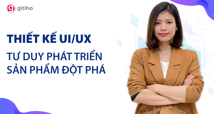 Thiết kế UX/UI - Tư duy phát triển sản phẩm đột phá cùng giảng viên Bùi Thu Huế