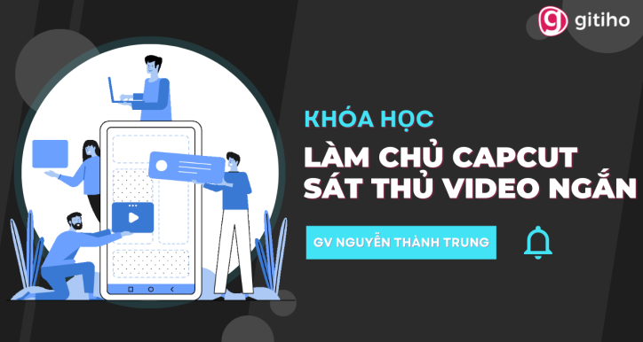 Làm chủ Capcut - Sát thủ tạo video ngắn