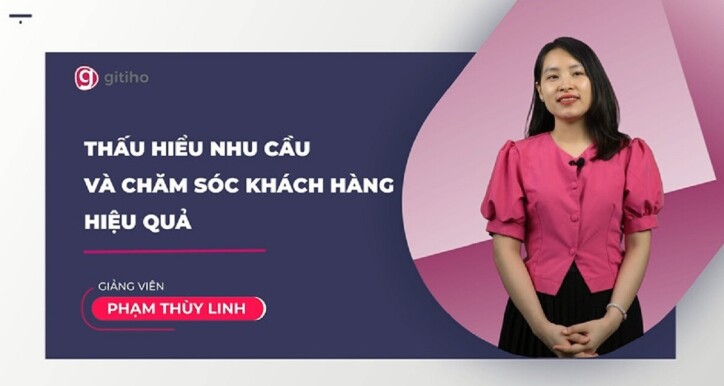 Thấu hiểu nhu cầu và Chăm sóc Khách hàng hiệu quả