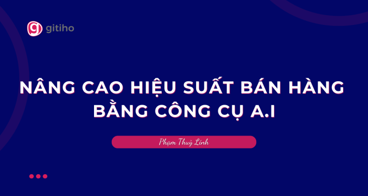 Nâng cao hiệu suất bán hàng bằng công cụ A.I