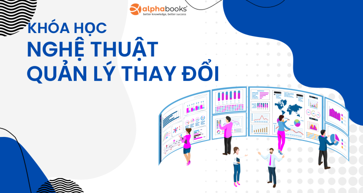 Nghệ thuật quản lý thay đổi - Điều hướng doanh nghiệp đến thành công